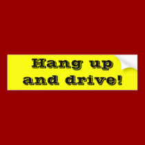 Hang up and drive! bumper stickers