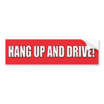 Hang Up And Drive! Bumper Sticker bumper stickers