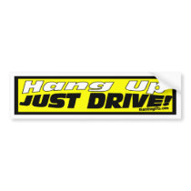 Hang Up! Just Drive Bumper Sticker bumper stickers