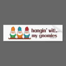 Hangin' With My Gnomies Bumper Stickers