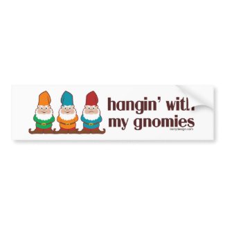 Hangin' With My Gnomies Bumper Stickers