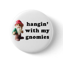 Hangin' with my Gnomies buttons