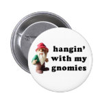 Hangin' with my Gnomies Buttons