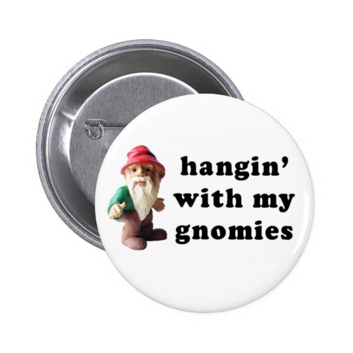Hangin' with my Gnomies Buttons