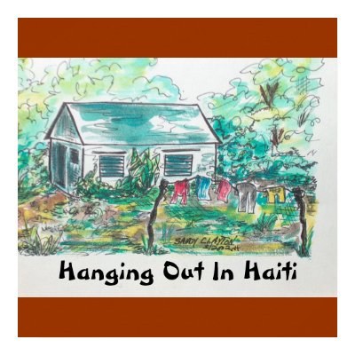 "Hanging Out In Haiti"   (poster). by samecla