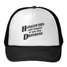 Hangovers only happen if you stop drinking hats