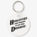 Hangovers only happen if you stop drinking keychains by PunchDrunk Hangovers only happen if you stop drinking keychains
