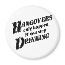 Hangovers only happen if you stop drinking magnets by PunchDrunk Hangovers only happen if you stop drinking magnets