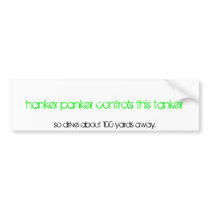 hanker panker controls this tanker, so drive ab... bumper stickers