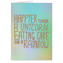 Happier Than A Unicorn Eating Cake On A Rainbow. Card