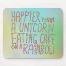 Happier Than A Unicorn Eating Cake On A Rainbow. Mouse Pads