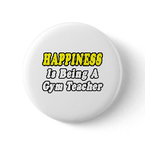 Happines...Gym Teacher buttons by gymteachershirts Happines...Gym Teacher buttons