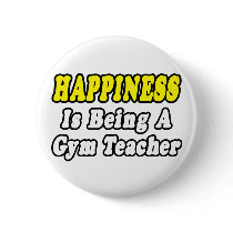 Happines...Gym Teacher buttons by gymteachershirts Happines...Gym Teacher buttons