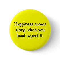 Happiness comes along when you least expect it. buttons by JillSmith980 Happiness comes along when you least expect it. buttons
