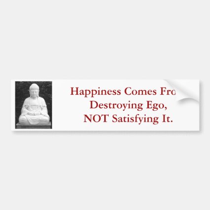 Happiness Comes From Destroying Ego... Bumper Stickers