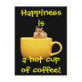 Happiness is a hot cup of coffee! postcard
