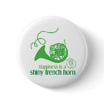 Happiness is a Shiny French Horn buttons