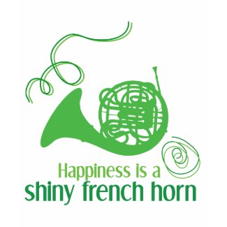 Happiness is a Shiny French Horn shirt