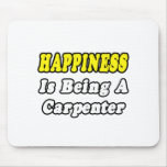 Happiness Is Being a Carpenter Mouse Pads