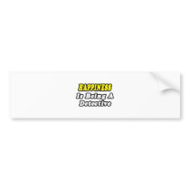 Happiness Is Being a Detective Bumper Sticker