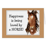 Happiness is being  loved by a HORSE! Humor Greeting Cards