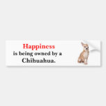 Happiness is being owned by a Chihuahua Bumper Sticker