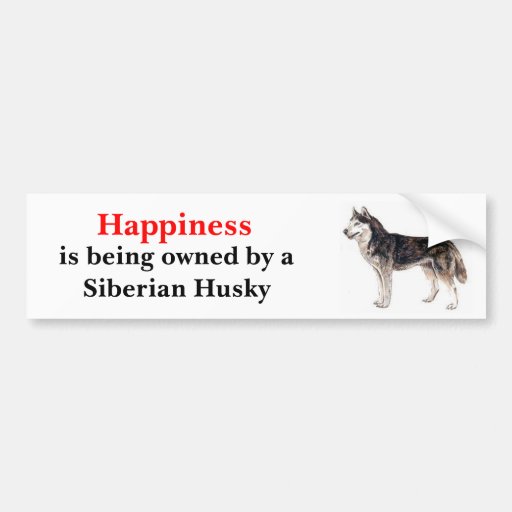 Happiness is being owned by a Siberian Husky Bumper Sticker