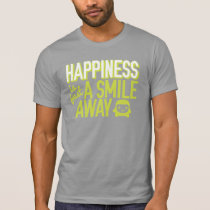 Happiness is Just a Smile Away T-shirts
