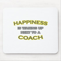 Happiness Is Waking Up Next To a Coach Mousepads