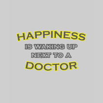Happiness Is Waking Up Next To a Doctor T Shirt