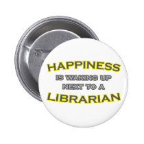 Happiness Is Waking Up Next To a Librarian buttons