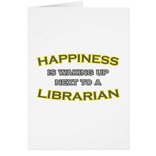 Happiness Is Waking Up Next To a Librarian Greeting Cards