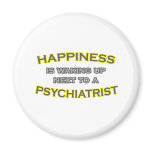 Happiness Is Waking Up .. Psychiatrist Fridge Magnet