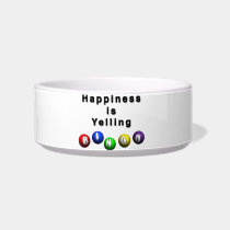 Happiness Is Yelling BINGO pet bowls