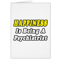 Happiness...Psychiatrist cards by Psychiatrist_Shirts Happiness...Psychiatrist cards