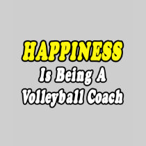 Happiness...Volleyball Coach Shirt