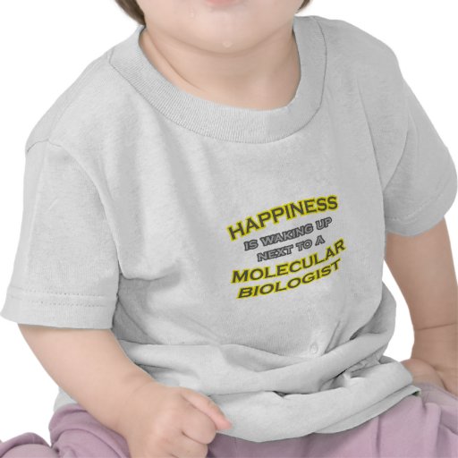 Happiness .. Waking Up .. Molecular Biologist Tees