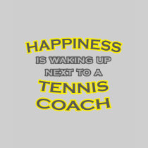 Happiness .. Waking Up .. Tennis Coach T-shirt