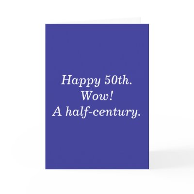 Happy 50th.Wow! A half-century. Card by snarkycreations