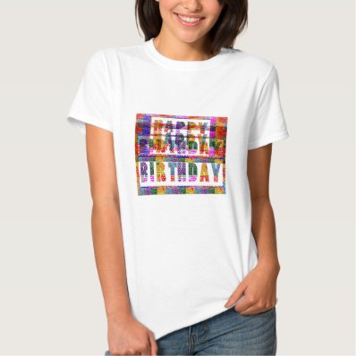 HAPPY BIRTHDAY : Artist Created Font n Color T-shirt