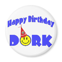 Happy Birthday Dork magnets by goldnsun Happy Birthday Dork magnets