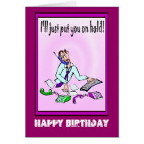 Happy Birthday, Ill put you on hold Greeting Card