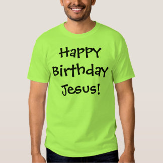 happy birthday jesus t shirts