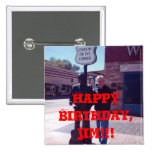 Happy Birthday, Jim!!! Pinback Buttons