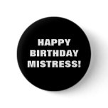 HAPPY BIRTHDAY MISTRESS! PINBACK BUTTONS