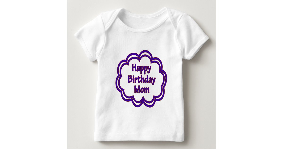 Happy Birthday Mom Baby TShirt Zazzle