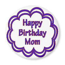 Happy Birthday Mom magnets by thebirthdayparty Happy Birthday Mom magnets