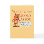 Happy Birthday - Old As You Feel Greeting Cards