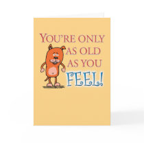 Happy Birthday - Old As You Feel Greeting Cards