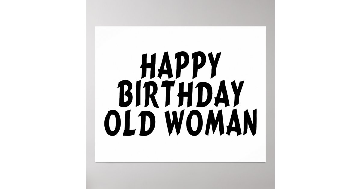 Happy Birthday Old Woman Poster  Zazzle